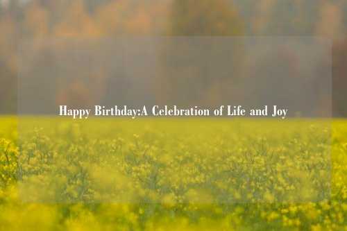 Happy Birthday:A Celebration of Life and Joy